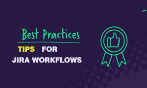 Tips for Jira Workflows